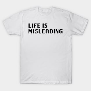 Life Is Misleading T-Shirt